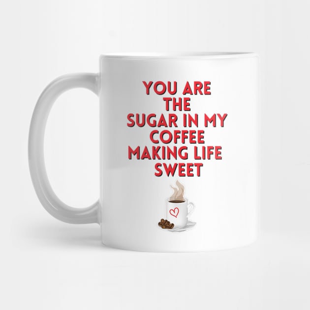 You are the sugar in my coffee by Rebecca Abraxas - Brilliant Possibili Tees